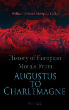 eBook: History of European Morals From Augustus to Charlemagne (Vol. 1&2) (Annotated)