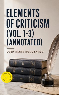 eBook: Elements of Criticism (Vol. 1-3) (Annotated)