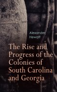 ebook: The Rise and Progress of the Colonies of South Carolina and Georgia