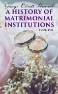 ebook: A History of Matrimonial Institutions (Vol. 1-3)