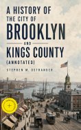 eBook: A History of the City of Brooklyn and Kings County (Annotated)