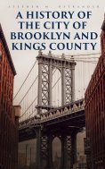 eBook: A History of the City of Brooklyn and Kings County