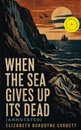 eBook: When the Sea Gives Up Its Dead (Annotated)