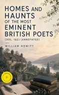 eBook: Homes and Haunts of the Most Eminent British Poets (Vol. 1&2) (Annotated)