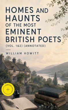 eBook: Homes and Haunts of the Most Eminent British Poets (Vol. 1&2) (Annotated)