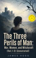 ebook: The Three Perils of Man: War, Women, and Witchcraft (Vol.1-3) (Annotated)