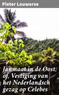 ebook: Janmaat in de Oost; of, Vestiging van het Nederlandsch gezag op Celebes