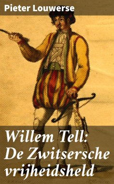 ebook: Willem Tell: De Zwitsersche vrijheidsheld