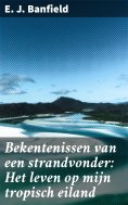 ebook: Bekentenissen van een strandvonder: Het leven op mijn tropisch eiland