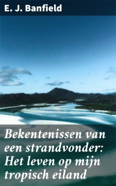 ebook: Bekentenissen van een strandvonder: Het leven op mijn tropisch eiland
