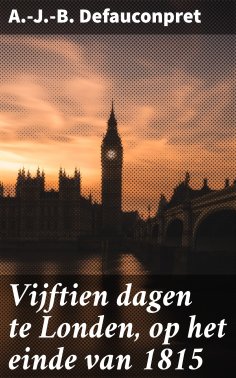 ebook: Vijftien dagen te Londen, op het einde van 1815