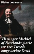 ebook: Vlissinger Michiel, of Neerlands glorie ter zee: Tweede omgewerkte Druk