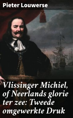 ebook: Vlissinger Michiel, of Neerlands glorie ter zee: Tweede omgewerkte Druk