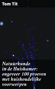 eBook: Natuurkunde in de Huiskamer: ongeveer 100 proeven met huishoudelijke voorwerpen