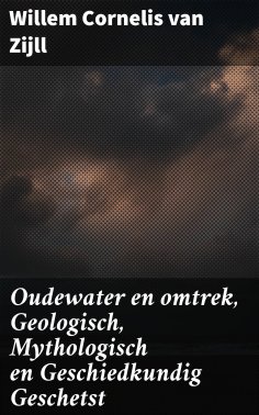 ebook: Oudewater en omtrek, Geologisch, Mythologisch en Geschiedkundig Geschetst