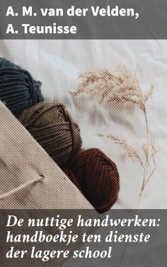 ebook: De nuttige handwerken: handboekje ten dienste der lagere school