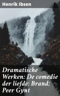 ebook: Dramatische Werken: De comedie der liefde; Brand; Peer Gynt