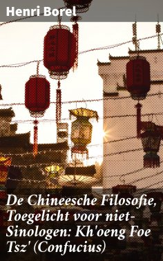 eBook: De Chineesche Filosofie, Toegelicht voor niet-Sinologen: Kh'oeng Foe Tsz' (Confucius)