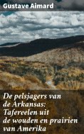eBook: De pelsjagers van de Arkansas: Tafereelen uit de wouden en prairien van Amerika