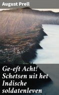 ebook: Ge-eft Acht! Schetsen uit het Indische soldatenleven