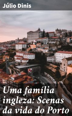 ebook: Uma família ingleza: Scenas da vida do Porto