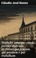 ebook: Verdades amargas estudo politico dedicado às classes que pensam, que possuem e que trabalham