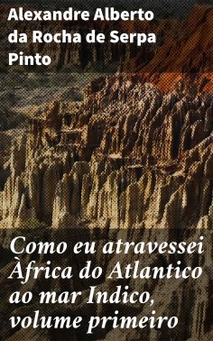 ebook: Como eu atravessei Àfrica do Atlantico ao mar Indico, volume primeiro