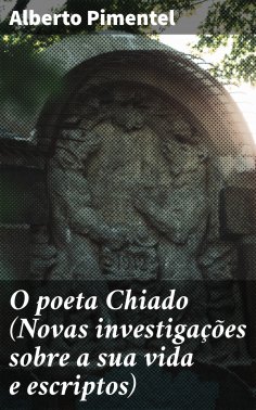 ebook: O poeta Chiado (Novas investigações sobre a sua vida e escriptos)