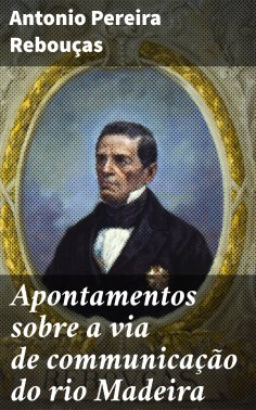 ebook: Apontamentos sobre a via de communicação do rio Madeira