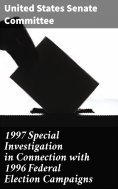 eBook: 1997 Special Investigation in Connection with 1996 Federal Election Campaigns