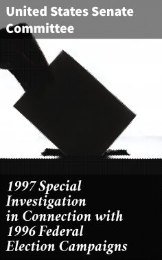 eBook: 1997 Special Investigation in Connection with 1996 Federal Election Campaigns