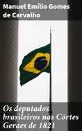 ebook: Os deputados brasileiros nas Côrtes Geraes de 1821