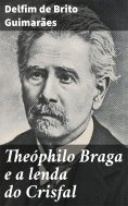 ebook: Theóphilo Braga e a lenda do Crisfal