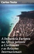 ebook: A Influencia Europea na Africa perante a Civilisação e as Relações Internacionaes