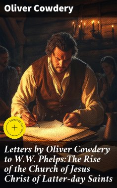 ebook: Letters by Oliver Cowdery to W.W. Phelps:The Rise of the Church of Jesus Christ of Latter-day Saints