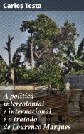 ebook: A politica intercolonial e internacional e o tratado de Lourenço Marques