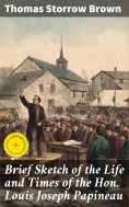 ebook: Brief Sketch of the Life and Times of the Hon. Louis Joseph Papineau