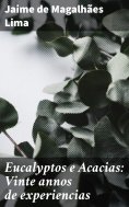 ebook: Eucalyptos e Acacias: Vinte annos de experiencias