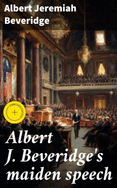ebook: Albert J. Beveridge's maiden speech