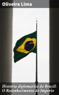 eBook: Historia diplomatica do Brazil: O Reconhecimento do Imperio