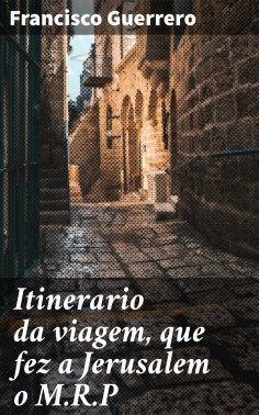 ebook: Itinerario da viagem, que fez a Jerusalem o M.R.P