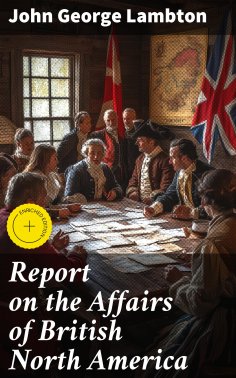 ebook: Report on the Affairs of British North America