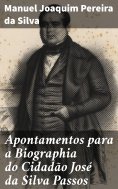 ebook: Apontamentos para a Biographia do Cidadão José da Silva Passos