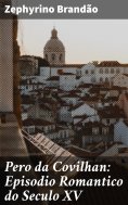 ebook: Pero da Covilhan: Episodio Romantico do Seculo XV
