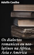 ebook: Os dialectos romanicos ou neo-latinos na África, Ásia e América