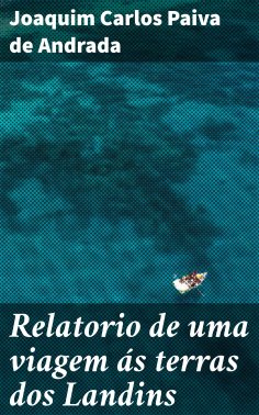 ebook: Relatorio de uma viagem ás terras dos Landins