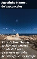 ebook: Vida de Don Duarte de Meneses, tercero Conde de Viana, y sucessos notables de Portugal en su tiempo