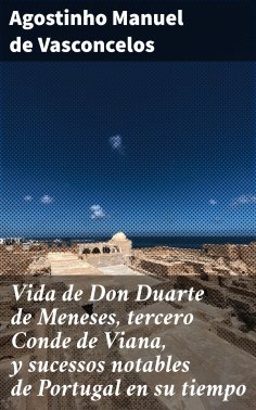 ebook: Vida de Don Duarte de Meneses, tercero Conde de Viana, y sucessos notables de Portugal en su tiempo