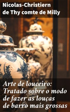 ebook: Arte de louceiro: Tratado sobre o modo de fazer as louças de barro mais grossas