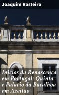 ebook: Inicios da Renascença em Portugal: Quinta e Palacio da Bacalhôa em Azeitão